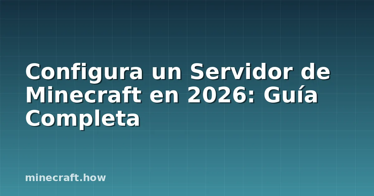 Configura un Servidor de Minecraft en 2026: Guía Completa