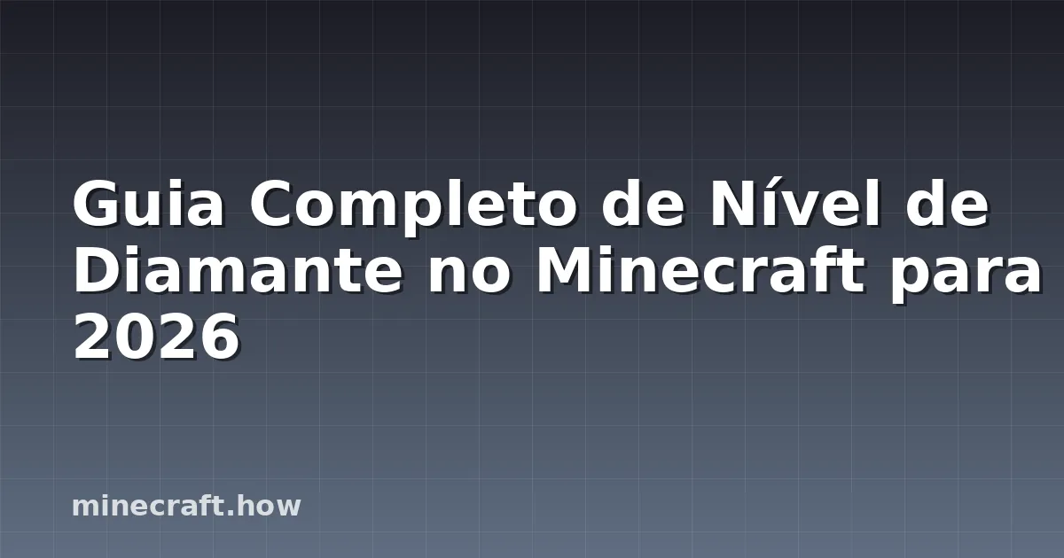 Guia Completo de Nível de Diamante no Minecraft para 2026