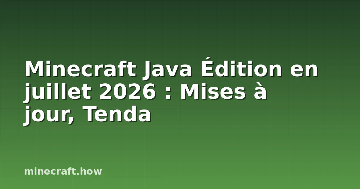 Minecraft Java Édition en juillet 2026 : Mises à jour, Tenda