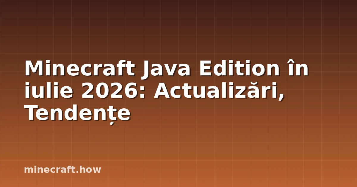 Minecraft Java Edition în iulie 2026: Actualizări, Tendențe