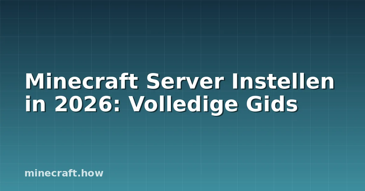 Minecraft Server Instellen in 2026: Volledige Gids
