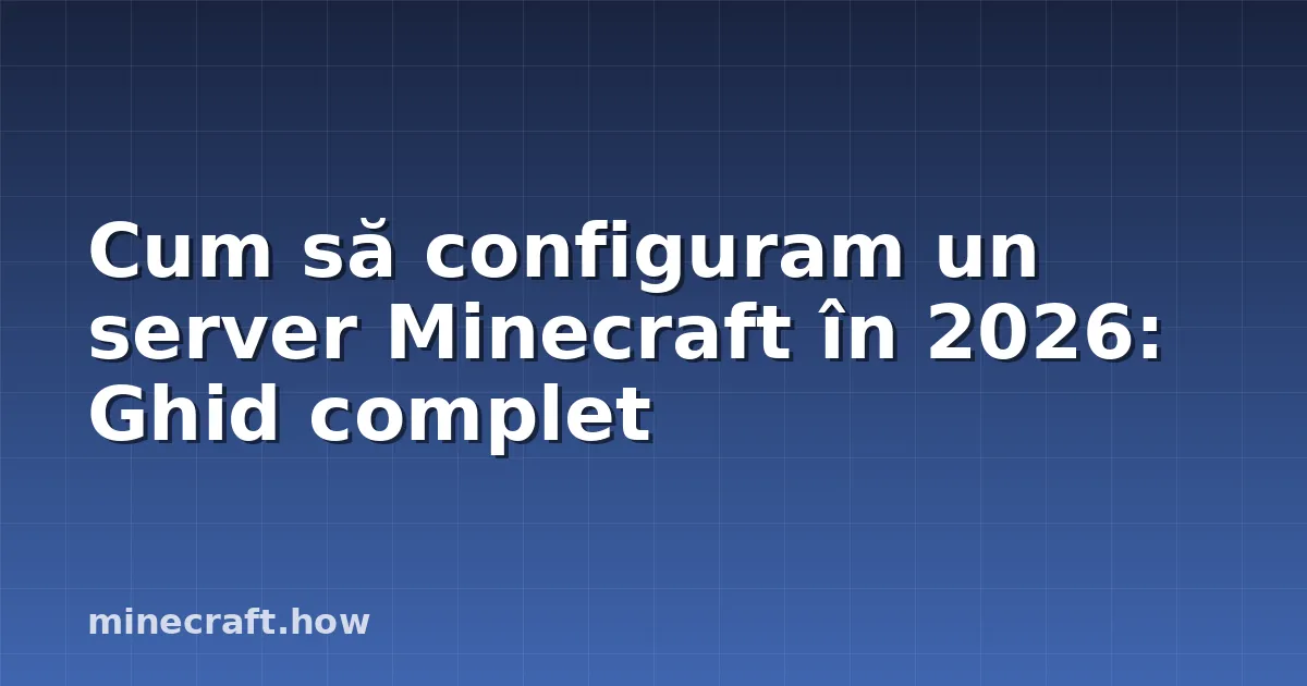 Cum să configuram un server Minecraft în 2026: Ghid complet