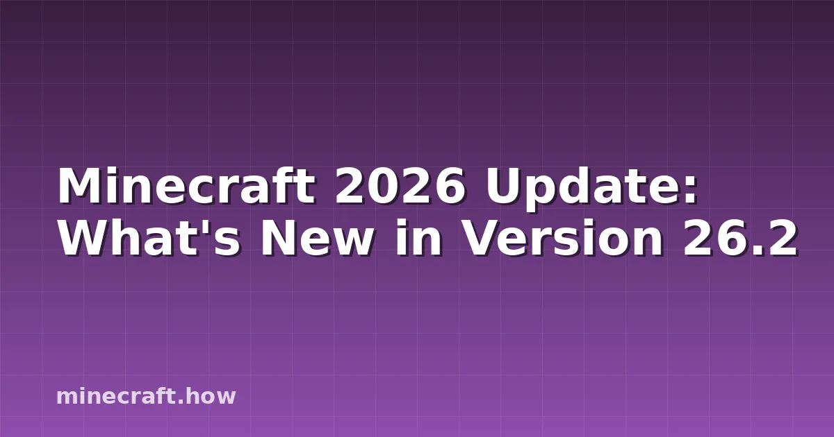 Minecraft 2026 Update: What's New in Version 26.2