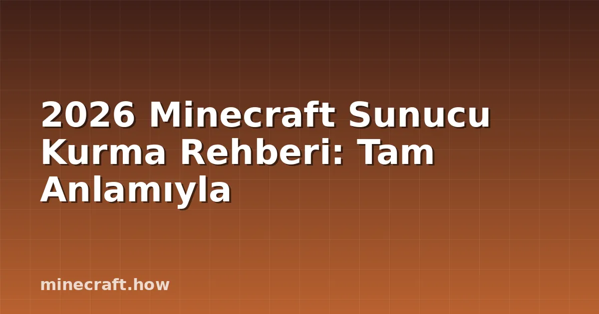 2026 Minecraft Sunucu Kurma Rehberi: Tam Anlamıyla