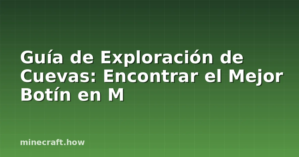 Guía de Exploración de Cuevas: Encontrar el Mejor Botín en M