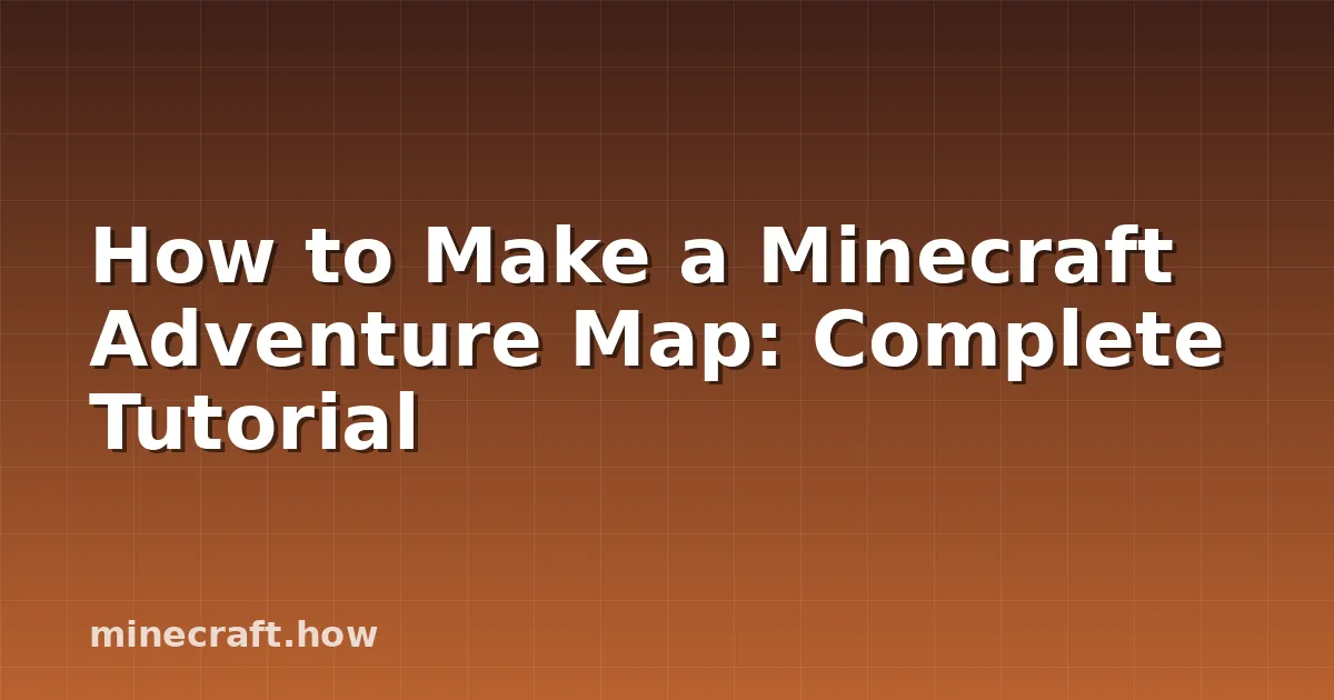 How to Make a Minecraft Adventure Map: Complete Tutorial
