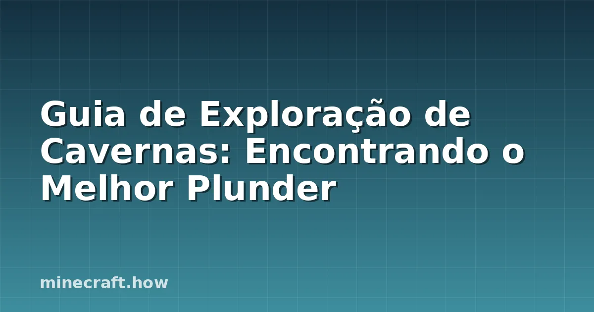 Guia de Exploração de Cavernas: Encontrando o Melhor Plunder