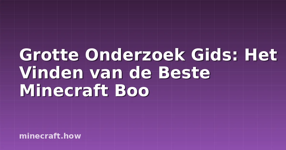 Grotte Onderzoek Gids: Het Vinden van de Beste Minecraft Boo