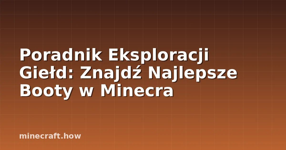 Poradnik Eksploracji Giełd: Znajdź Najlepsze Booty w Minecra