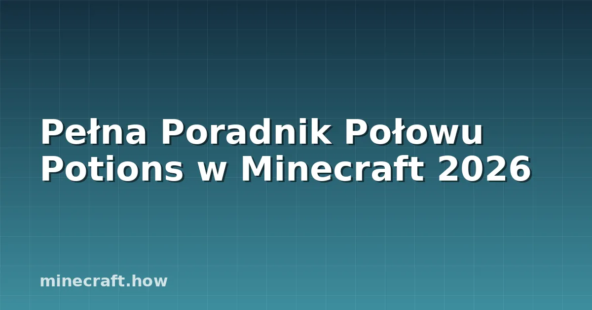 Pełna Poradnik Połowu Potions w Minecraft 2026