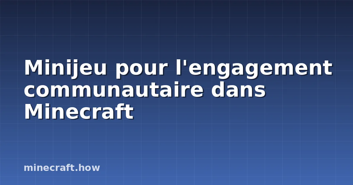 Minijeu pour l'engagement communautaire dans Minecraft