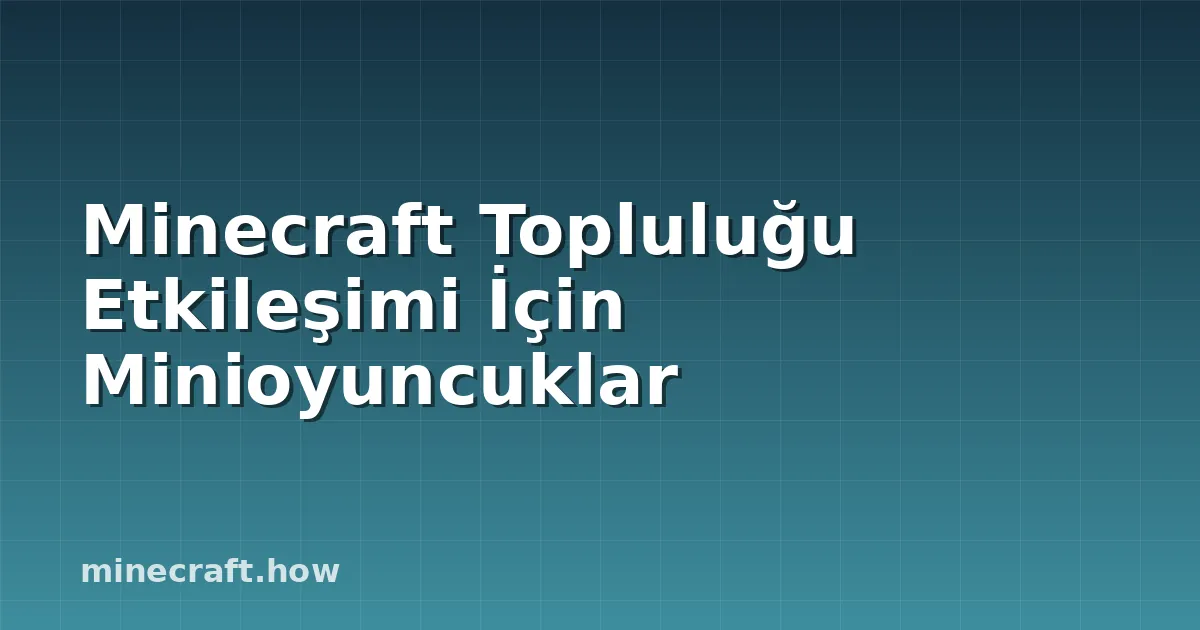 Minecraft Topluluğu Etkileşimi İçin Minioyuncuklar