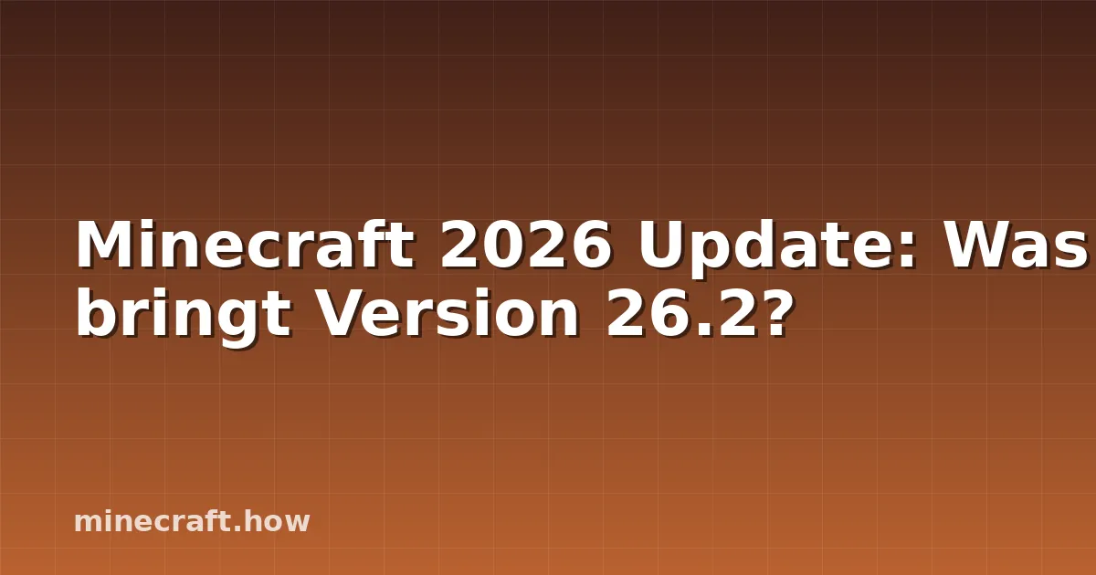 Minecraft 2026 Update: Was bringt Version 26.2?