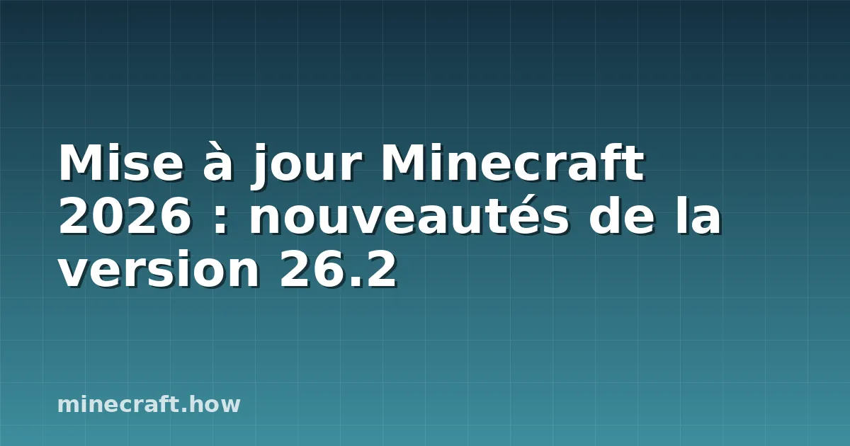 Mise à jour Minecraft 2026 : nouveautés de la version 26.2
