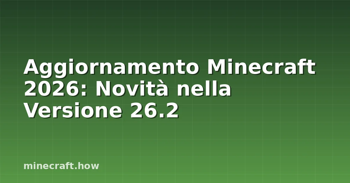 Aggiornamento Minecraft 2026: Novità nella Versione 26.2