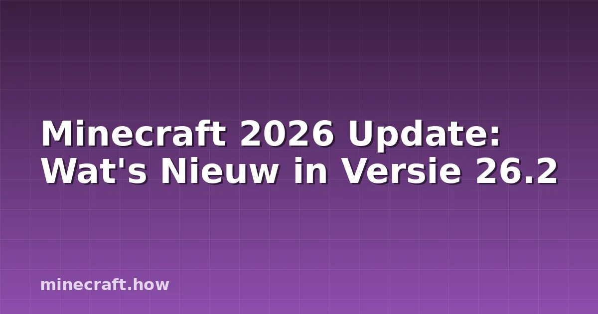 Minecraft 2026 Update: Wat's Nieuw in Versie 26.2