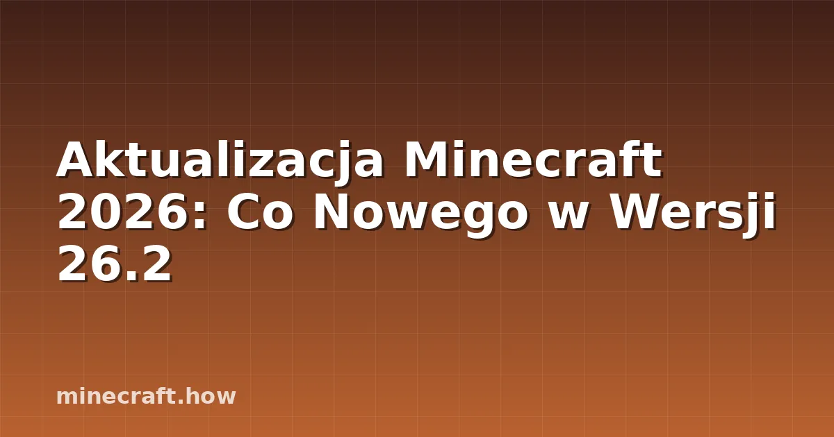 Aktualizacja Minecraft 2026: Co Nowego w Wersji 26.2