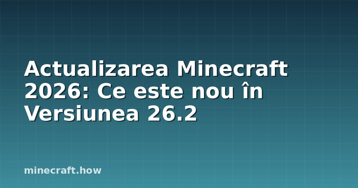 Actualizarea Minecraft 2026: Ce este nou în Versiunea 26.2