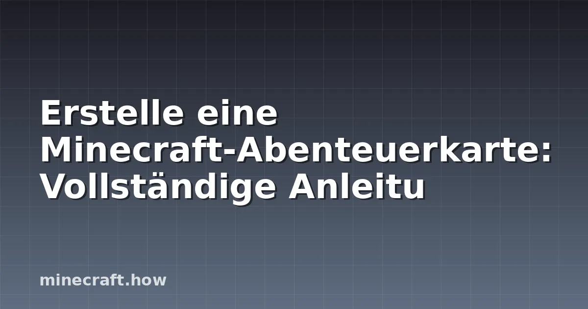 Erstelle eine Minecraft-Abenteuerkarte: Vollständige Anleitu