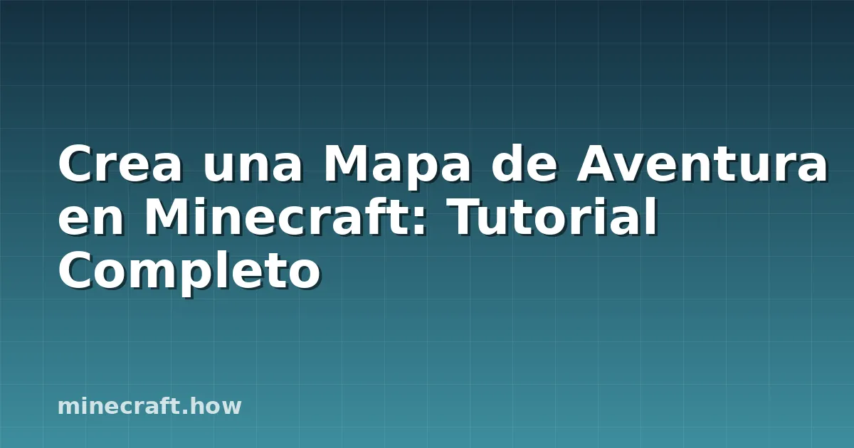 Crea una Mapa de Aventura en Minecraft: Tutorial Completo