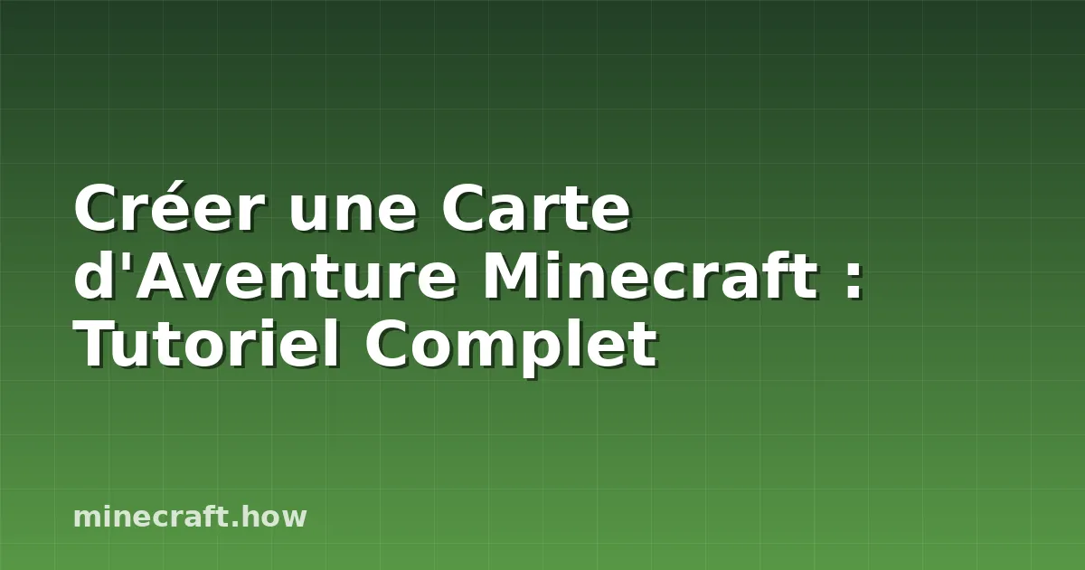 Créer une Carte d'Aventure Minecraft : Tutoriel Complet