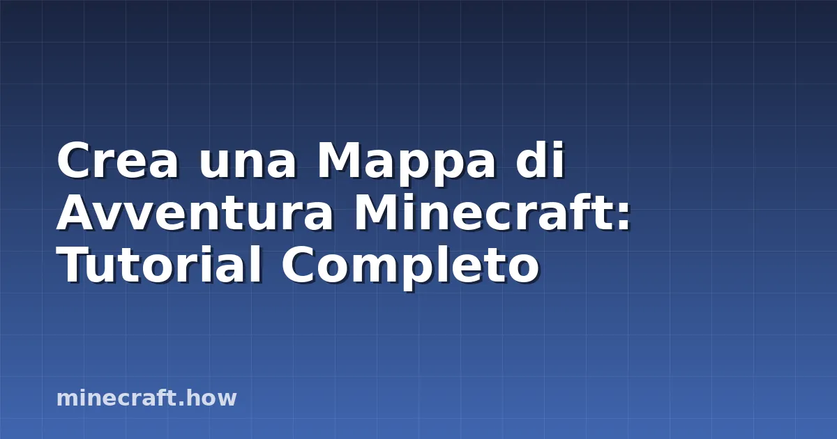 Crea una Mappa di Avventura Minecraft: Tutorial Completo