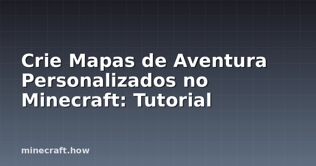 Crie Mapas de Aventura Personalizados no Minecraft: Tutorial