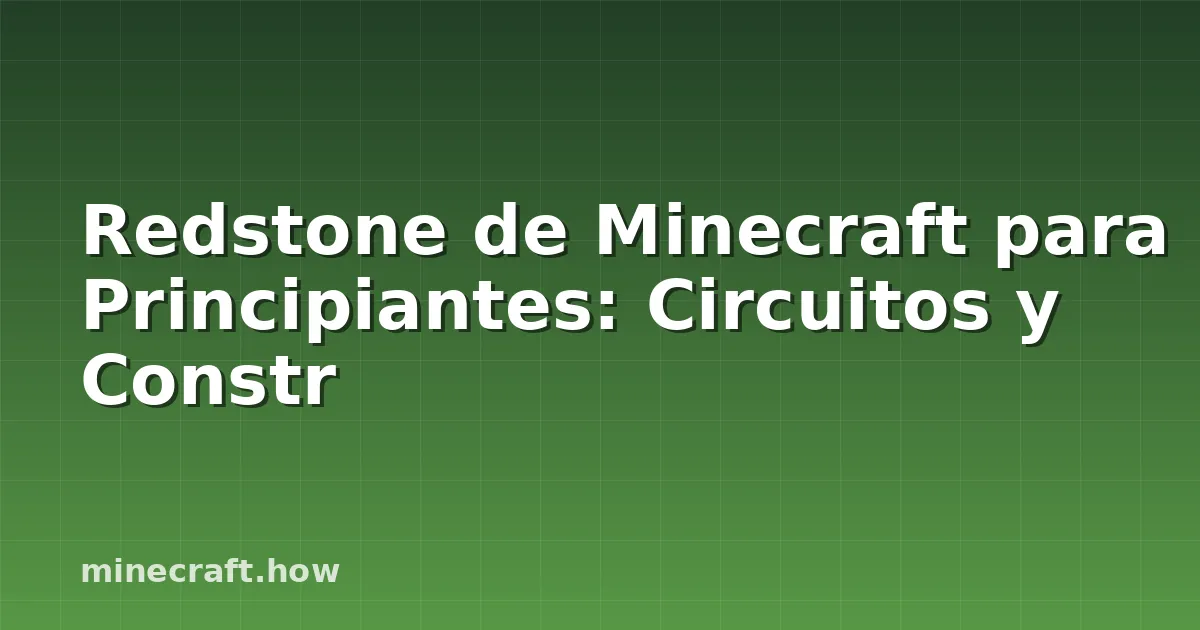 Redstone de Minecraft para Principiantes: Circuitos y Constr