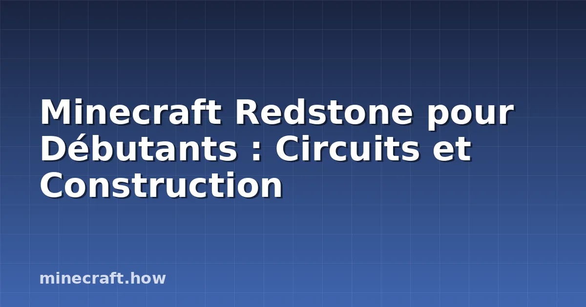 Minecraft Redstone pour Débutants : Circuits et Construction