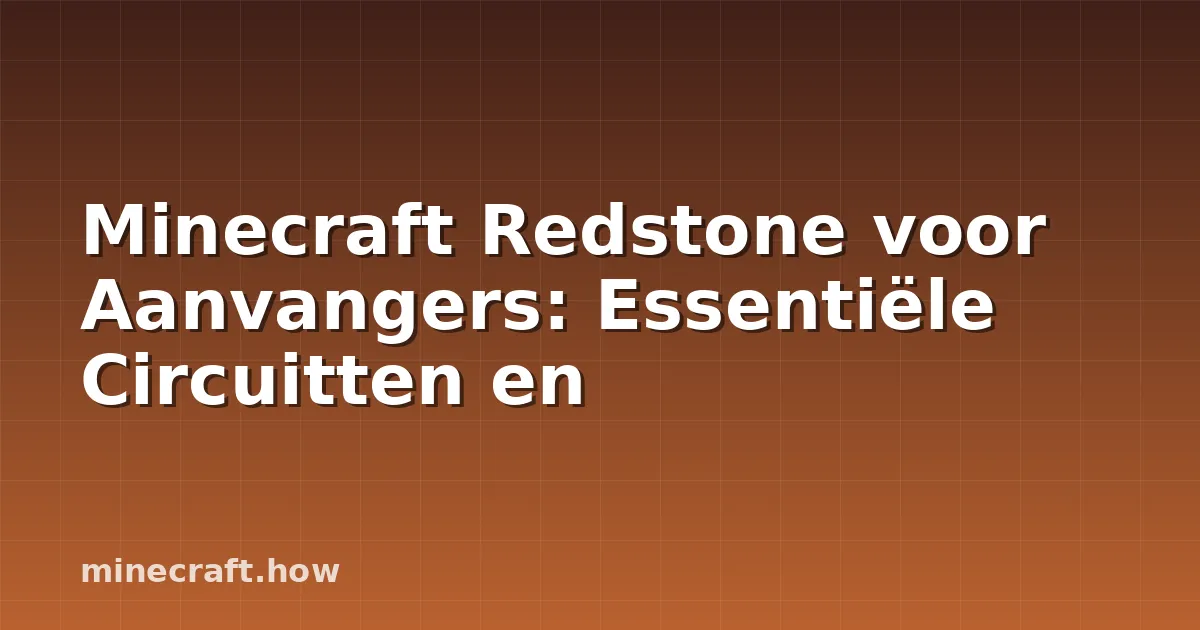 Minecraft Redstone voor Aanvangers: Essentiële Circuitten en