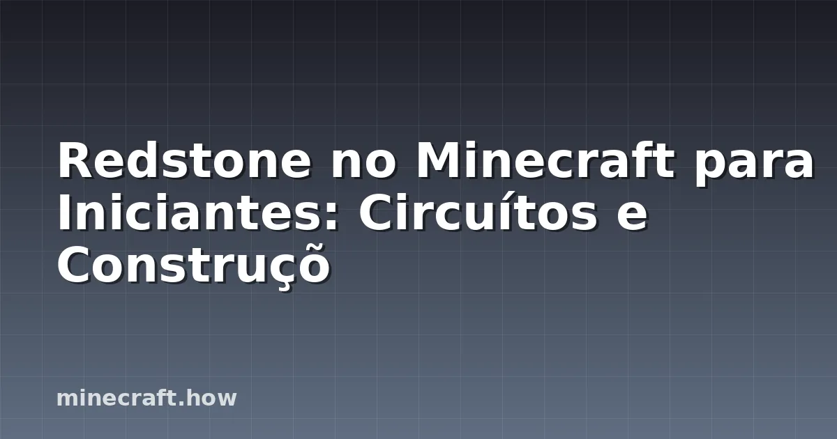 Redstone no Minecraft para Iniciantes: Circuítos e Construçõ