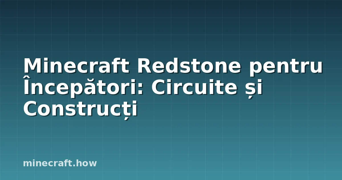 Minecraft Redstone pentru Începători: Circuite și Construcți