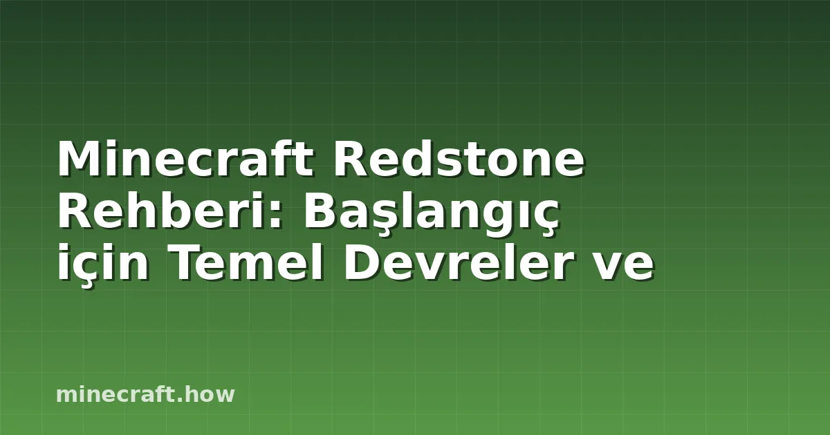 Minecraft Redstone Rehberi: Başlangıç için Temel Devreler ve
