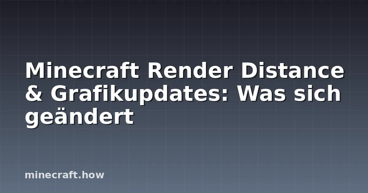 Minecraft Render Distance & Grafikupdates: Was sich geändert