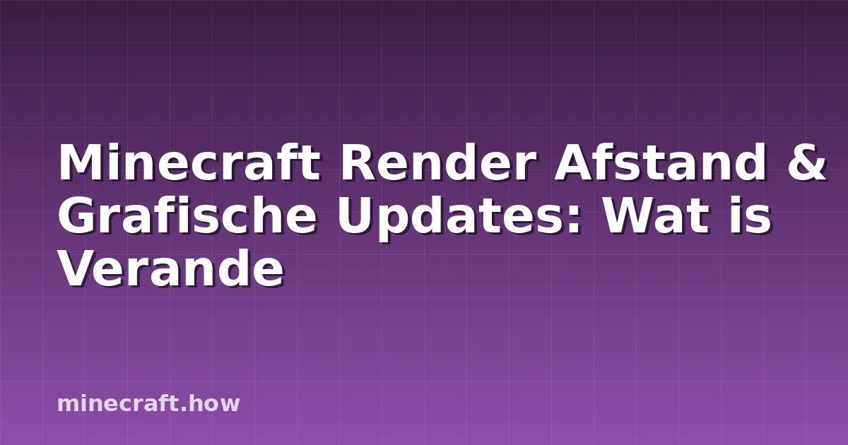 Minecraft Render Afstand & Grafische Updates: Wat is Verande