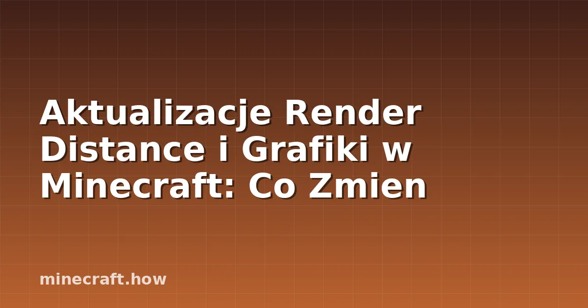Aktualizacje Render Distance i Grafiki w Minecraft: Co Zmien