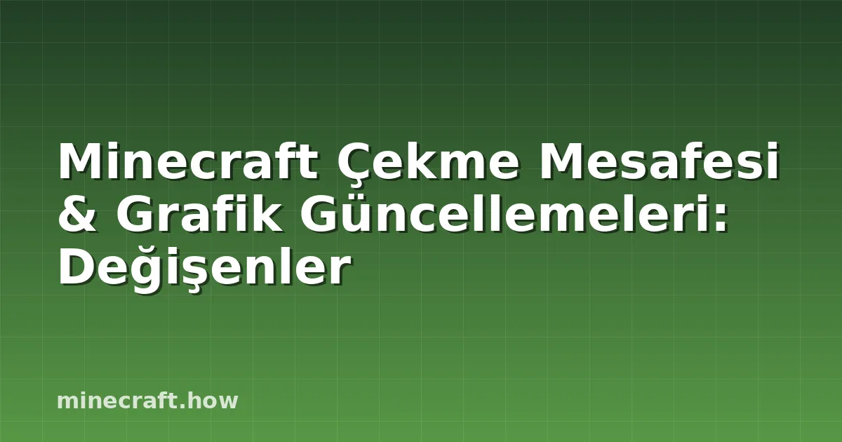 Minecraft Çekme Mesafesi & Grafik Güncellemeleri: Değişenler