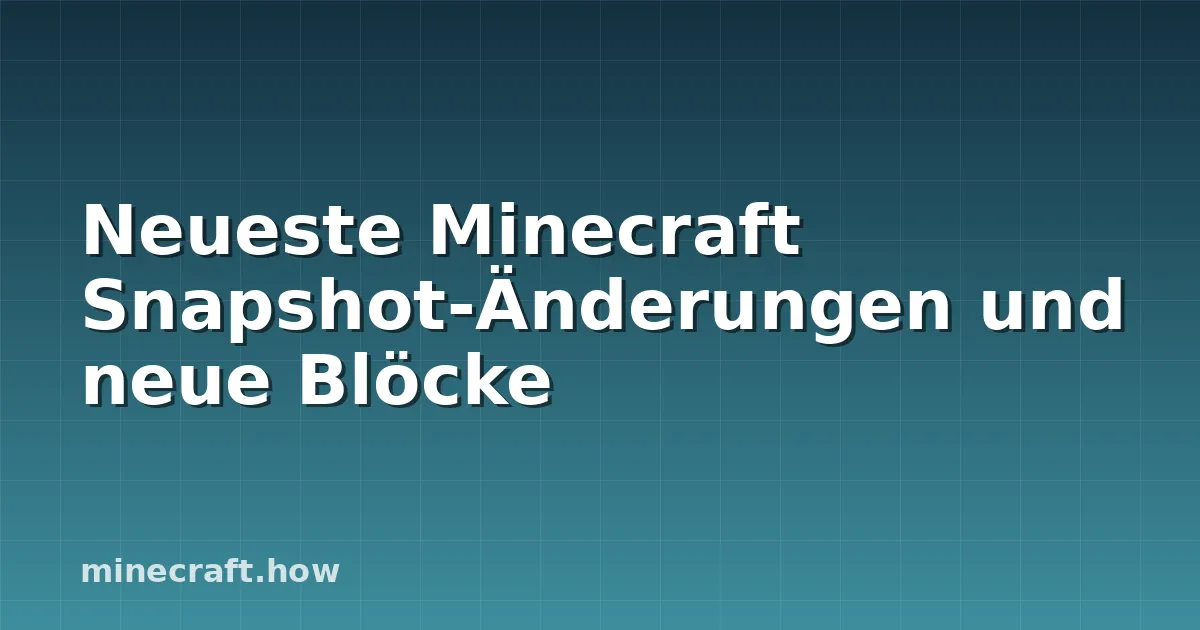 Neueste Minecraft Snapshot-Änderungen und neue Blöcke