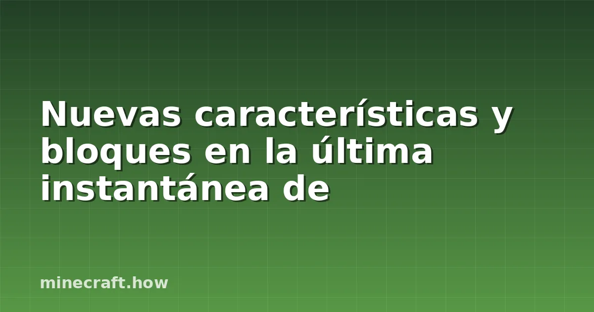 Nuevas características y bloques en la última instantánea de