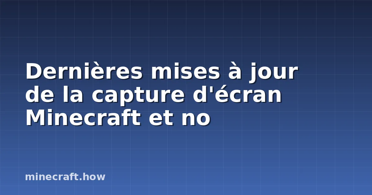 Dernières mises à jour de la capture d'écran Minecraft et no