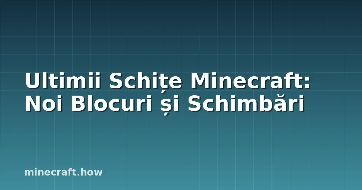 Ultimii Schițe Minecraft: Noi Blocuri și Schimbări