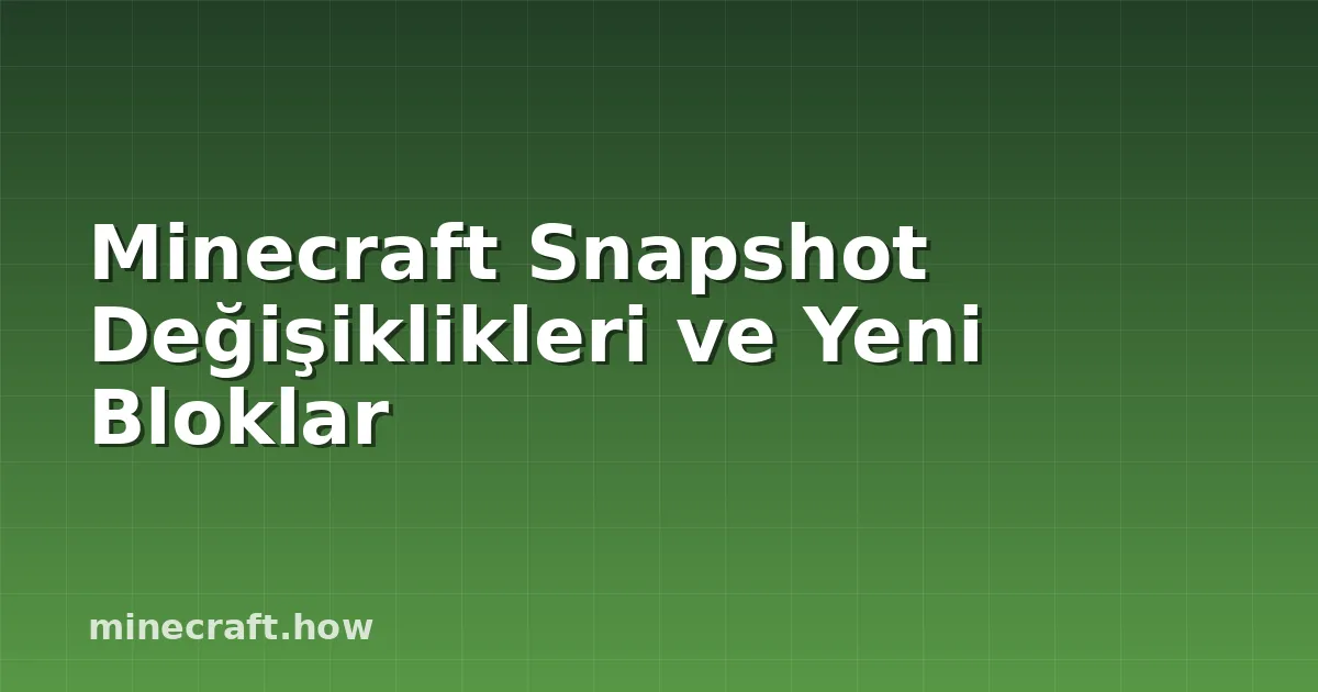 Minecraft Snapshot Değişiklikleri ve Yeni Bloklar