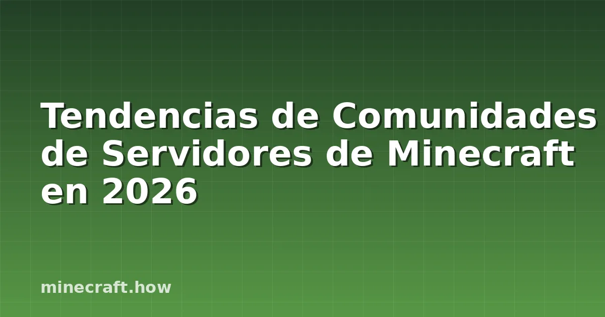 Tendencias de Comunidades de Servidores de Minecraft en 2026