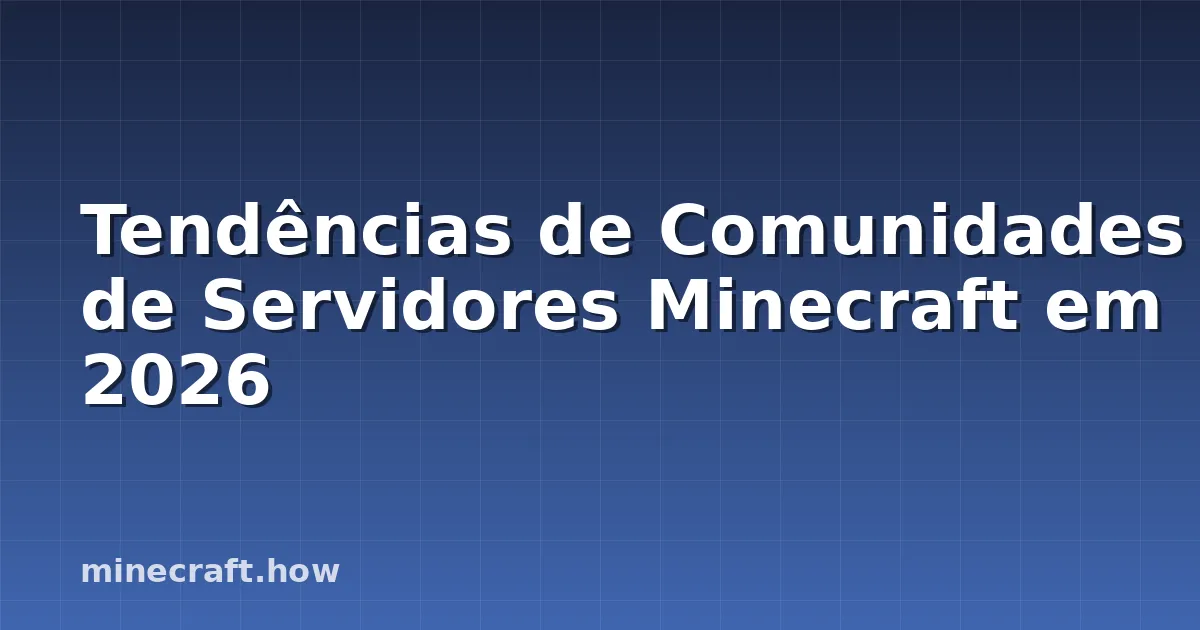 Tendências de Comunidades de Servidores Minecraft em 2026
