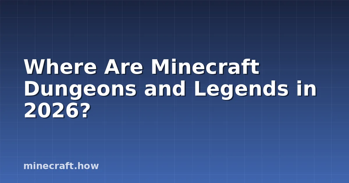 Where Are Minecraft Dungeons and Legends in 2026?