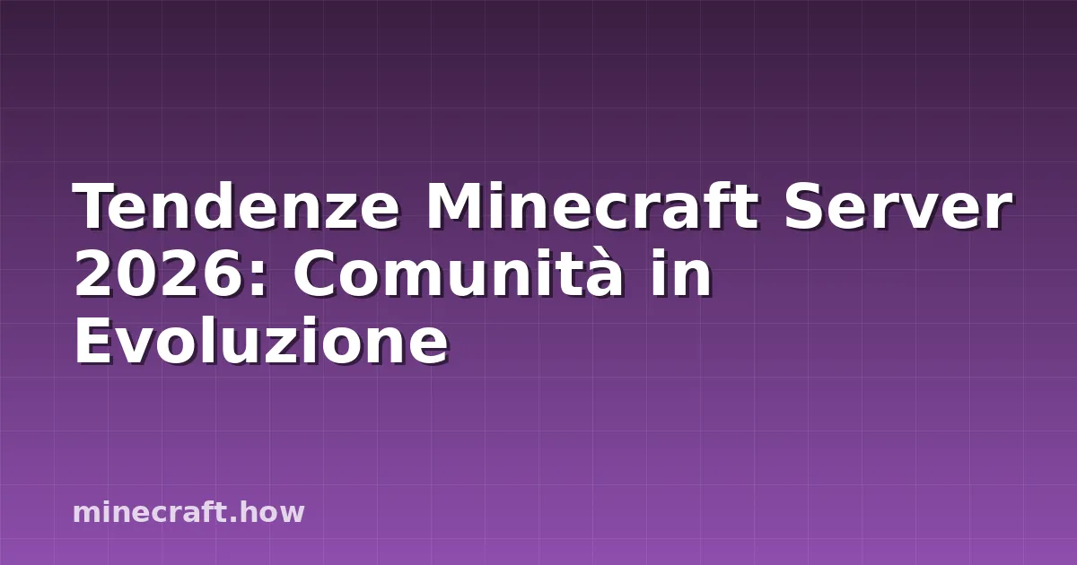 Tendenze Minecraft Server 2026: Comunità in Evoluzione