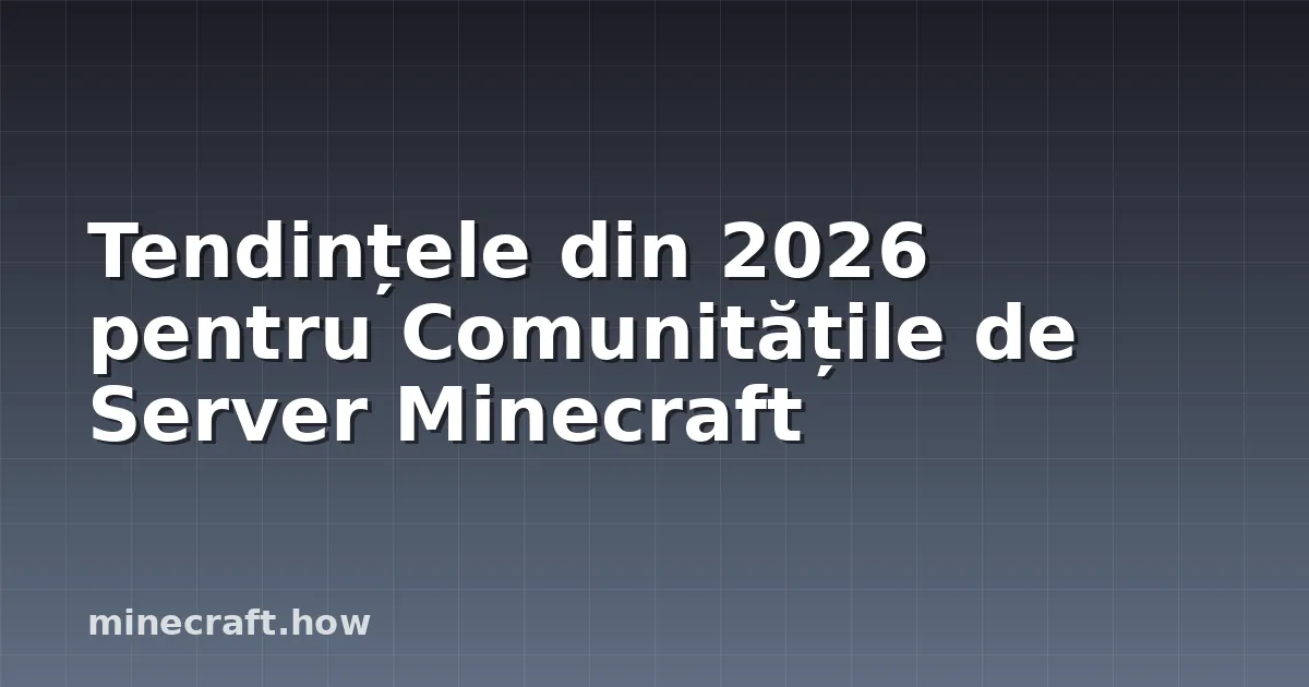 Tendințele din 2026 pentru Comunitățile de Server Minecraft