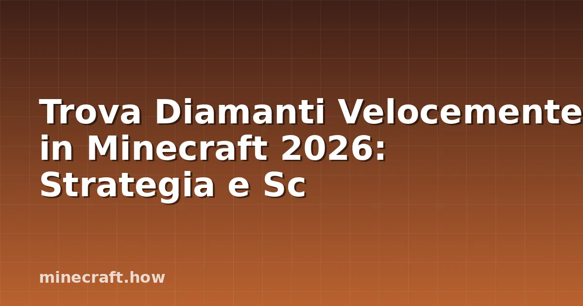 Trova Diamanti Velocemente in Minecraft 2026: Strategia e Sc