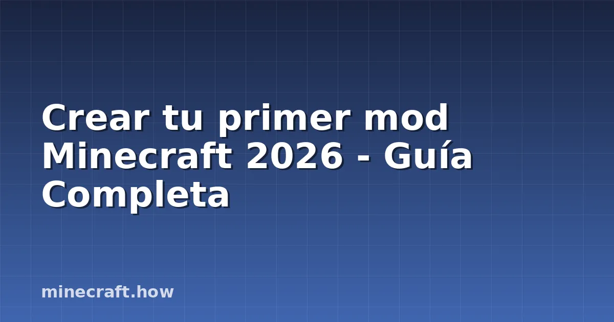 Crear tu primer mod Minecraft 2026 - Guía Completa