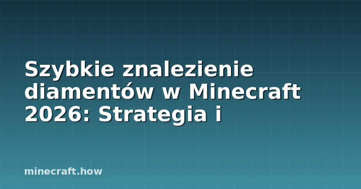 Szybkie znalezienie diamentów w Minecraft 2026: Strategia i